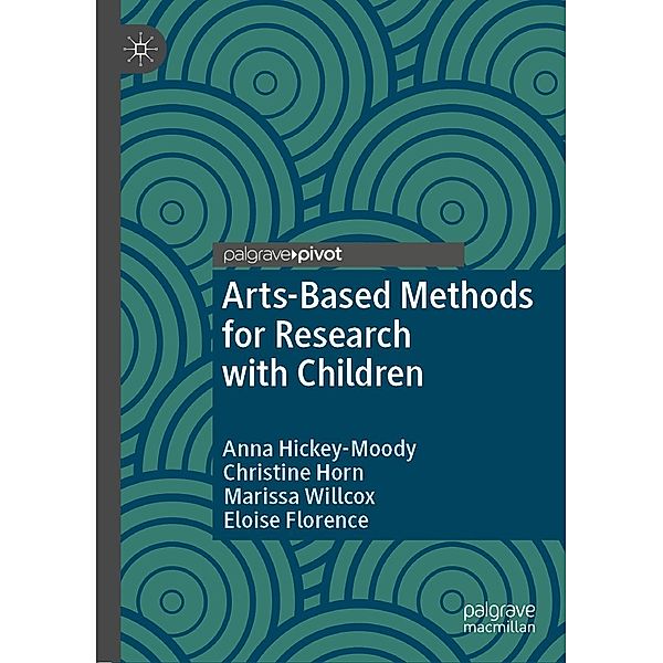 Arts-Based Methods for Research with Children / Studies in Childhood and Youth, Anna Hickey-Moody, Christine Horn, Marissa Willcox, Eloise Florence