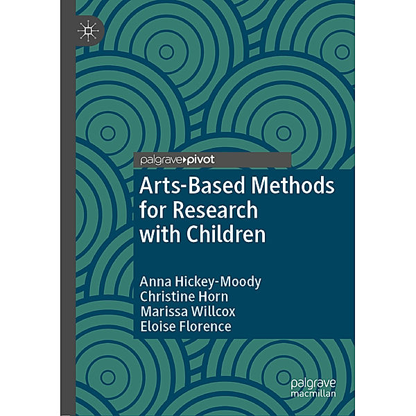 Arts-Based Methods for Research with Children, Anna Hickey-Moody, Christine Horn, Marissa Willcox, Eloise Florence