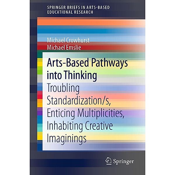 Arts-Based Pathways into Thinking / SpringerBriefs in Arts-Based Educational Research, Michael Crowhurst, Michael Emslie