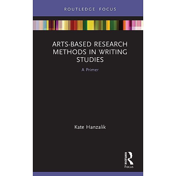 Arts-Based Research Methods in Writing Studies, Kate Hanzalik