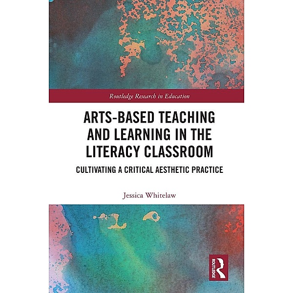 Arts-Based Teaching and Learning in the Literacy Classroom, Jessica Whitelaw