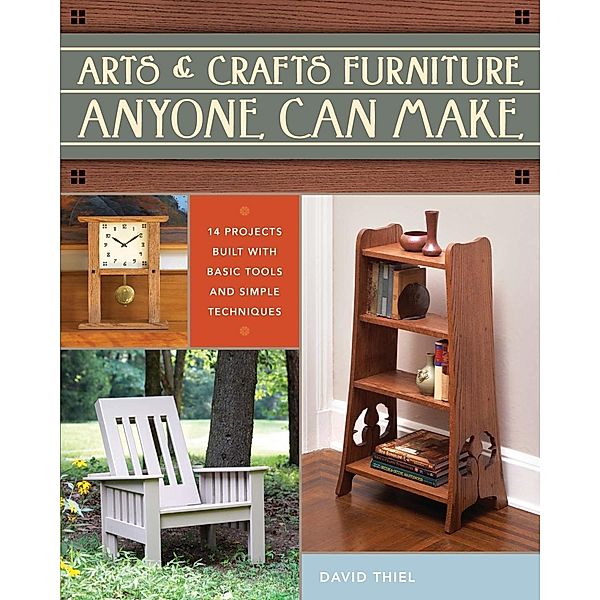 Arts & Crafts Furniture Anyone Can Make, David Thiel