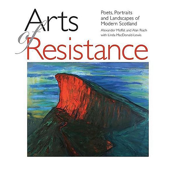 Arts of Resistance, Alexander Moffat, Alan Riach, Linda Macdonald-Lewis