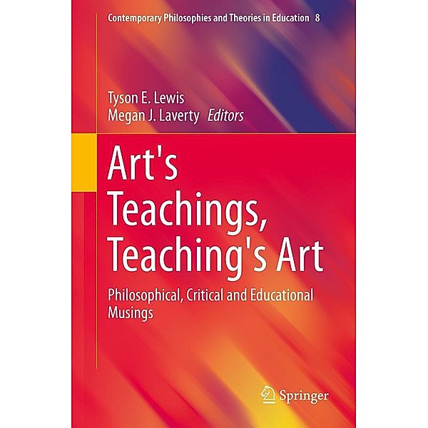 Art's Teachings, Teaching's Art / Contemporary Philosophies and Theories in Education Bd.8