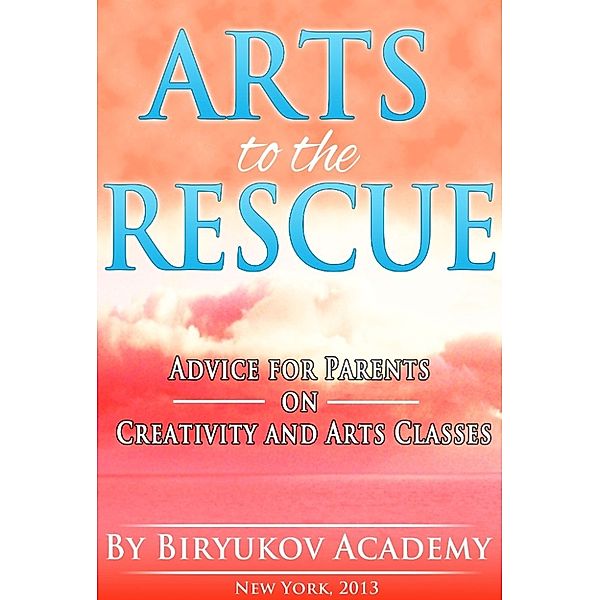 Arts to the Rescue Advice for Parents on Creativity and Arts Classes, Biryukov Academy
