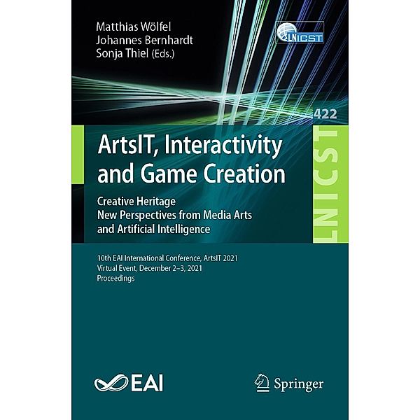 ArtsIT, Interactivity and Game Creation / Lecture Notes of the Institute for Computer Sciences, Social Informatics and Telecommunications Engineering Bd.422