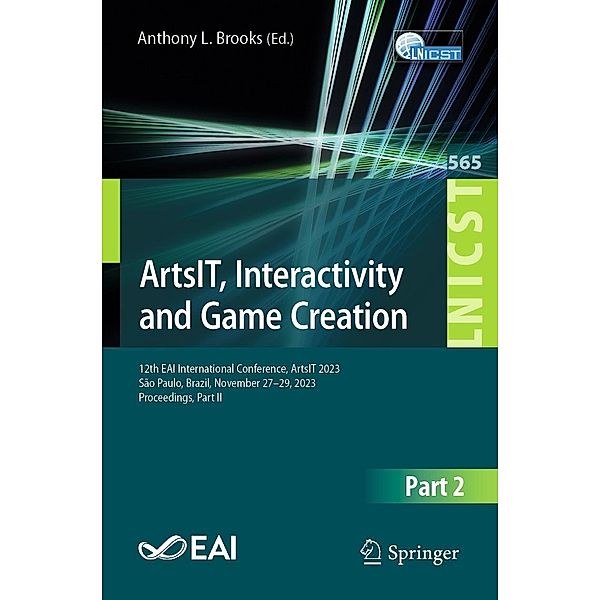 ArtsIT, Interactivity and Game Creation / Lecture Notes of the Institute for Computer Sciences, Social Informatics and Telecommunications Engineering Bd.565