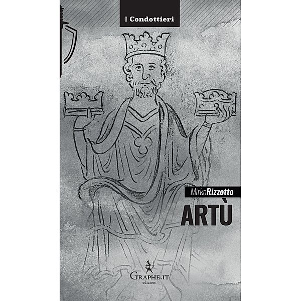 Artù / I Condottieri [storia] Bd.11, Mirko Rizzotto