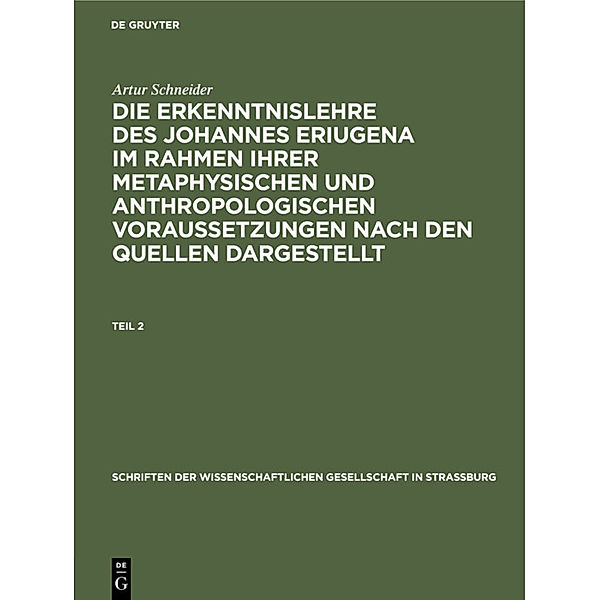 Artur Schneider: Die Erkenntnislehre des Johannes Eriugena im Rahmen ihrer metaphysischen und anthropologischen Voraussetzungen nach den Quellen dargestellt. Teil 2, Artur Schneider