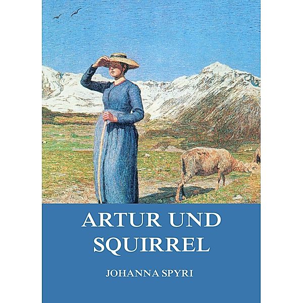 Artur und Squirrel, Johanna Spyri