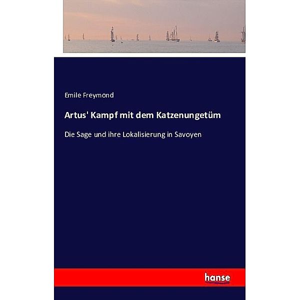 Artus' Kampf mit dem Katzenungetüm, Emile Freymond