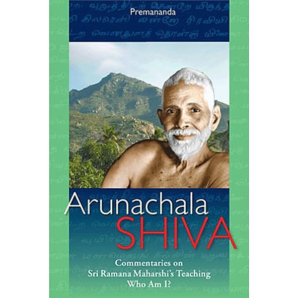 Arunachala Shiva: Commentaries on Sri Ramana Maharshi's Teachings 'Who Am I?', Premananda