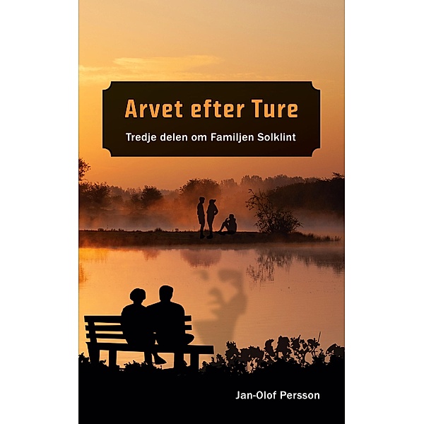 Arvet efter Ture / Trilogin om Familjen Solklint Bd.3, Jan-Olof Persson