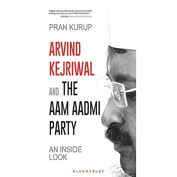 Arvind Kejriwal & the Aam Aadmi Party / Bloomsbury India, Pran Kurup