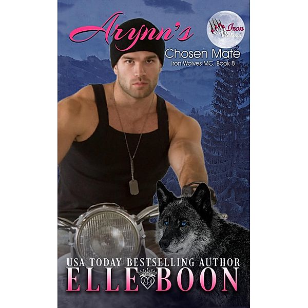 Arynn's Chosen Mate (Iron Wolves MC, #8) / Iron Wolves MC, Elle Boon