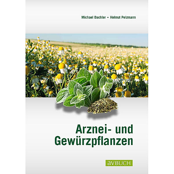 Arznei- und Gewürzpflanzen, Michael Dachler, Helmut Pelzmann