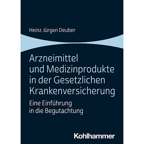 Arzneimittel und Medizinprodukte in der Gesetzlichen Krankenversicherung, Heinz Jürgen Deuber