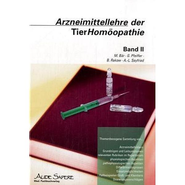 Arzneimittellehre der TierHomöopathie / BD II / Arzneimittellehre der TierHomöopathie / Arzneimittellehre der TierHomöopathie.Bd.2, M Bär, G Pfeiffer, B Rakow, A L Seyfried