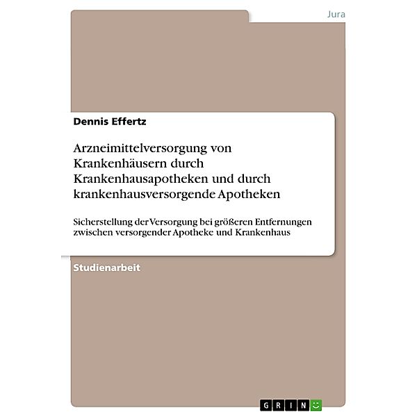 Arzneimittelversorgung von Krankenhäusern durch Krankenhausapotheken und durch krankenhausversorgende Apotheken, Dennis Effertz