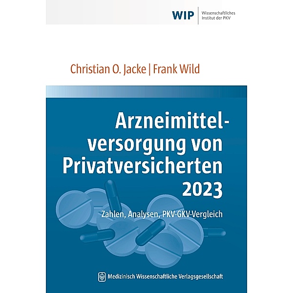 Arzneimittelversorgung von Privatversicherten 2023, Christian O. Jacke, Frank Wild