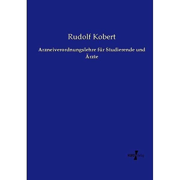 Arzneiverordnungslehre für Studierende und Ärzte, Rudolf Kobert