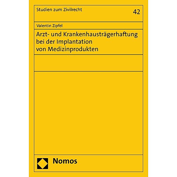 Arzt- und Krankenhausträgerhaftung bei der Implantation von Medizinprodukten / Studien zum Zivilrecht Bd.42, Valentin Zipfel