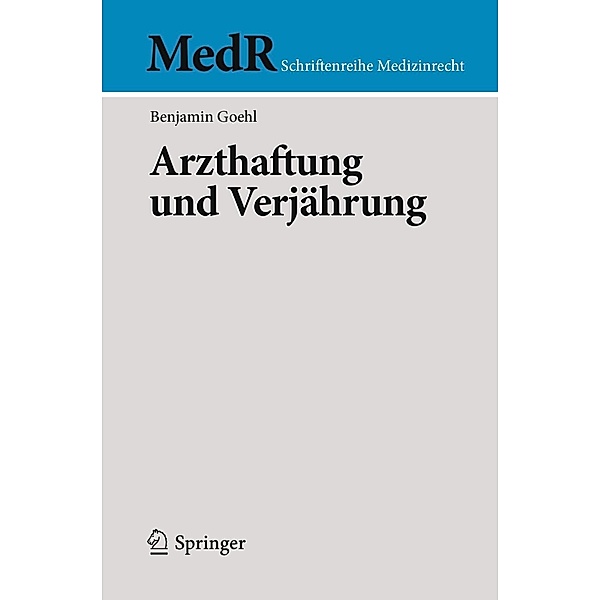 Arzthaftung und Verjährung / MedR Schriftenreihe Medizinrecht, Benjamin Goehl