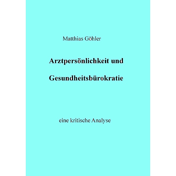 Arztpersönlichkeit und Gesundheitsbürokratie, Matthias Göhler