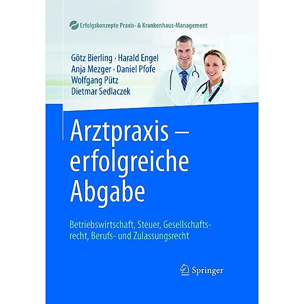 Arztpraxis - erfolgreiche Abgabe / Erfolgskonzepte Praxis- & Krankenhaus-Management, Götz Bierling, Harald Engel, Anja Mezger, Daniel Pfofe, Wolfgang Pütz, Dietmar Sedlaczek