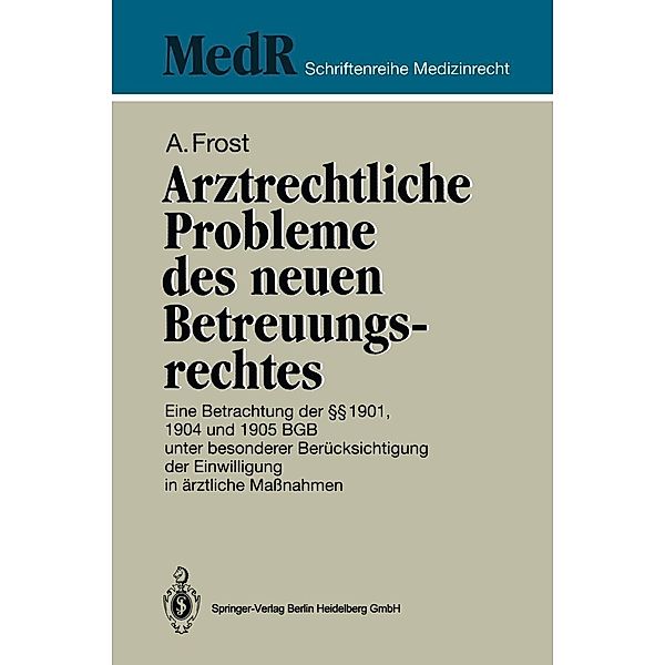 Arztrechtliche Probleme des neuen Betreuungsrechtes / MedR Schriftenreihe Medizinrecht, Andreas Frost