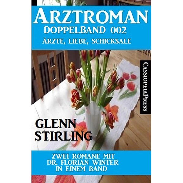 Arztroman Doppelband 002 - Zwei Romane mit Dr. Florian Winter in einem Band, Glenn Stirling