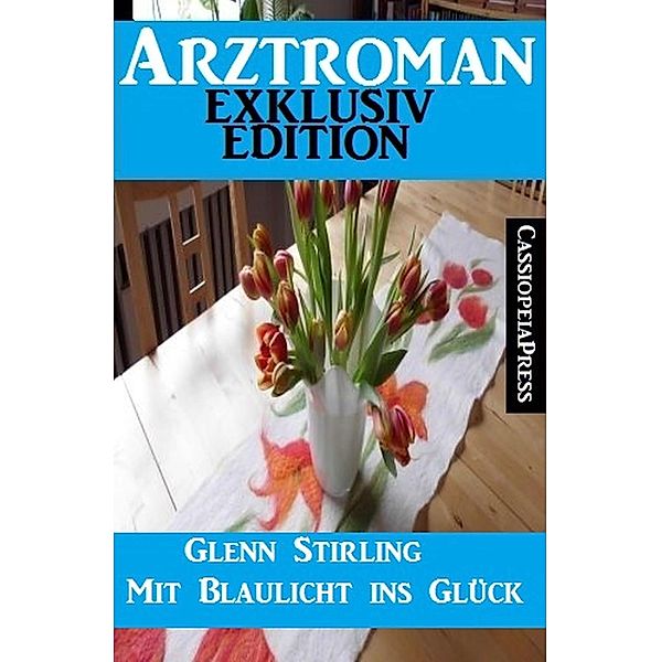 Arztroman Exklusiv Edition - Mit Blaulicht ins Glück, Glenn Stirling