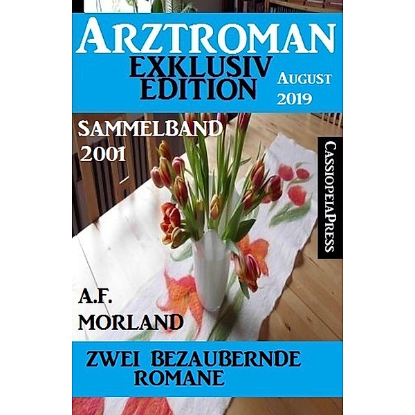 Arztroman Sammelband 2001 - Zwei bezaubernde Romane August 2019, A. F. Morland