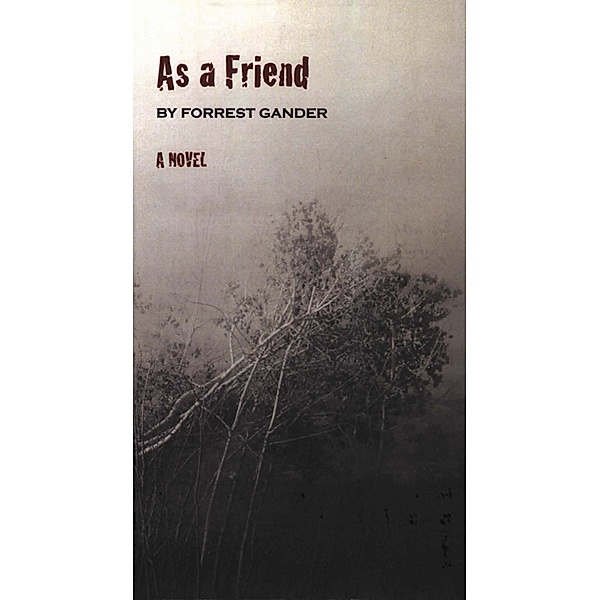 As a Friend: A Novel, Forrest Gander