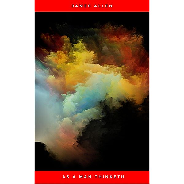 As a Man Thinketh: 21st Century Edition (The Wisdom of James Allen), James Allen