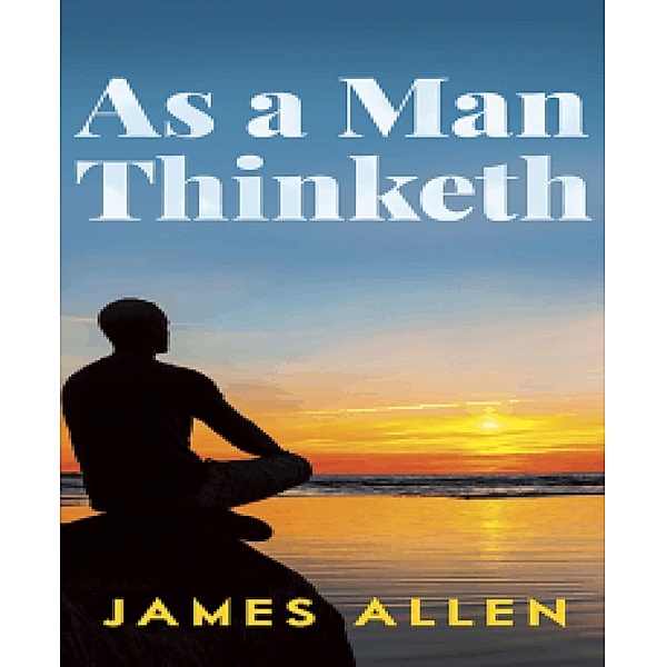 As A  Man Thinketh, James Allen