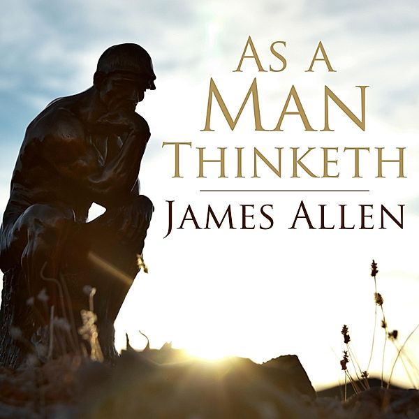 As a Man Thinketh, James Allen