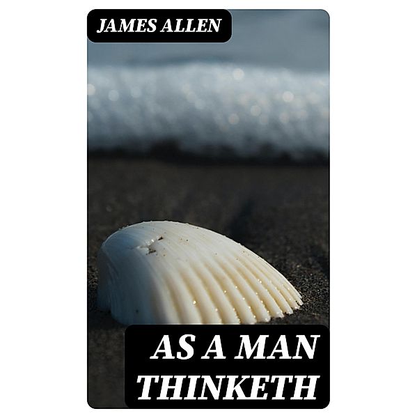 As a Man Thinketh, James Allen