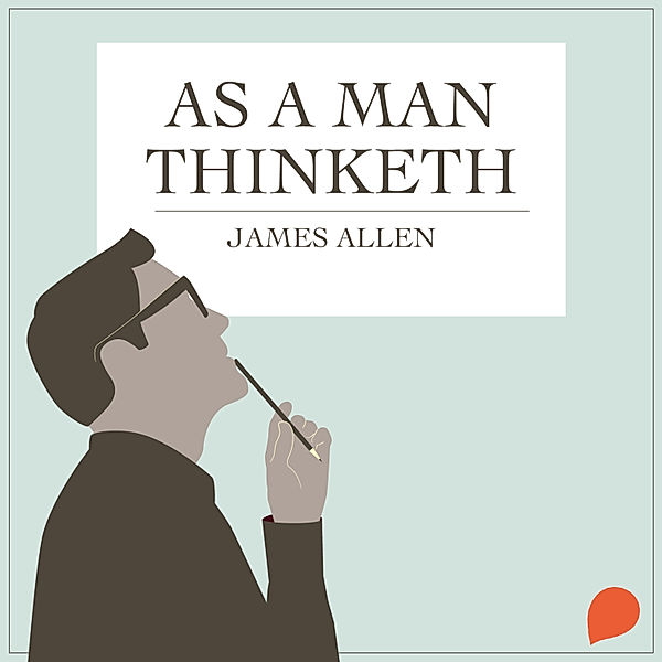 As a Man Thinketh, James Allen