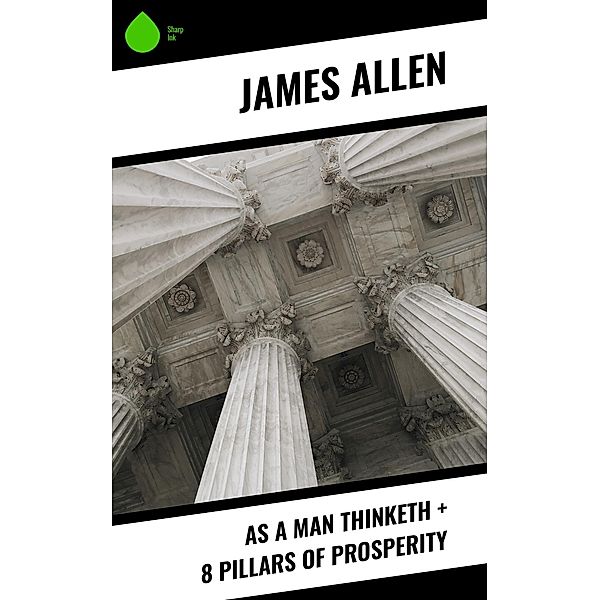 As a Man Thinketh + 8 Pillars of Prosperity, James Allen