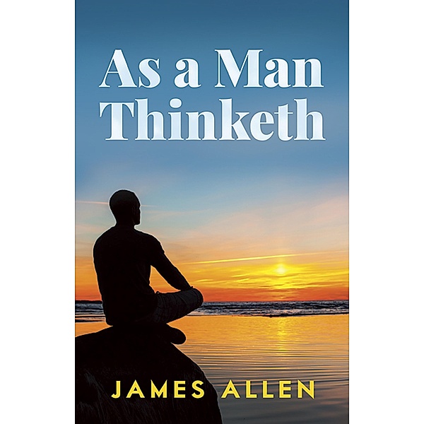 As a Man Thinketh / Dover Empower Your Life, James Allen