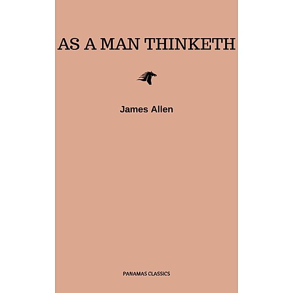 As a Man Thinketh -- Original 1902 Edition, James Allen