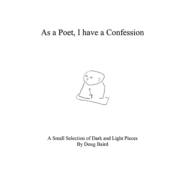 As a Poet, I have a Confession, Doug Baird