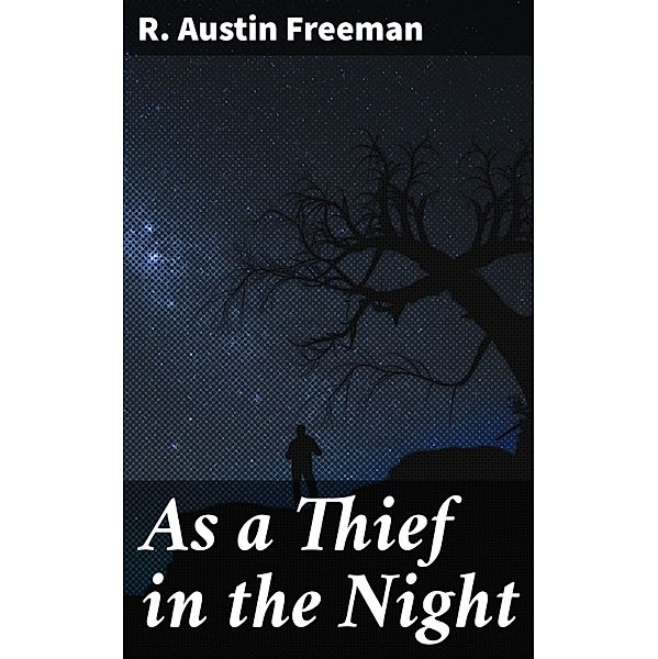 As a Thief in the Night, R. Austin Freeman