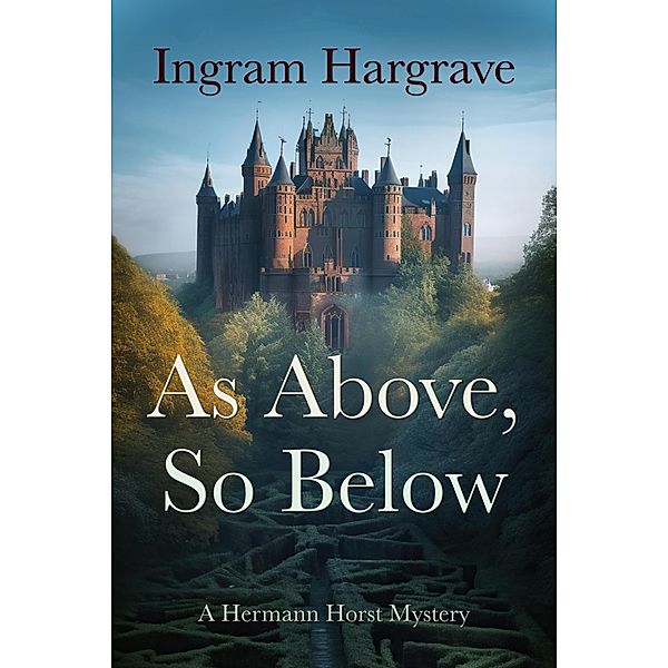 As Above, So Below: A Hermann Horst Mystery (The Hermann Horst Mysteries, #1) / The Hermann Horst Mysteries, Ingram Hargrave