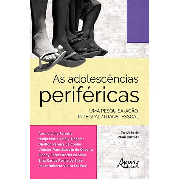 As Adolescências Periféricas:, Paula Roberta Vieira Eskinazi, Silas Carlos Rocha da Silva, Sidney Carlos Rocha da Silva, Vinícius Paes Barreto de Oliveira, Djailton Pereira da Cunha, Nadja Maria Acioly-Régnier, Aurino Lima Ferreira