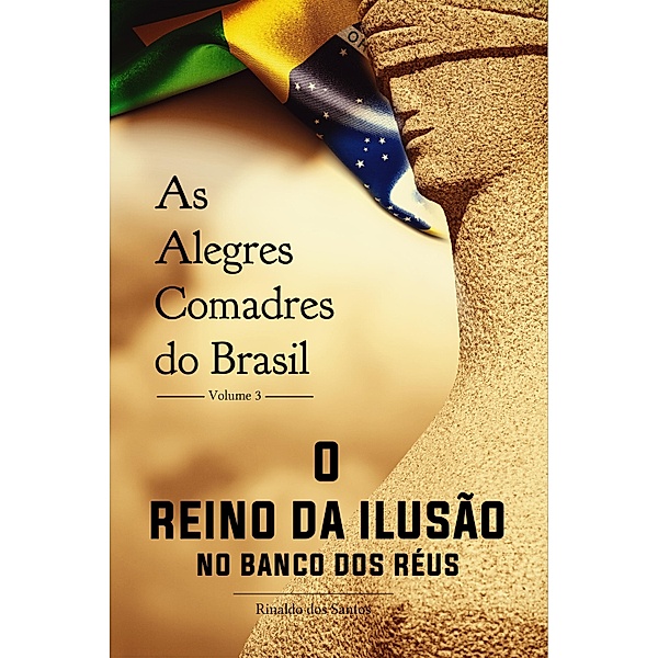 As alegres comadres do brasil - vol. 3 - o reino da ilusão no banco dos réus, Rinaldo Dos Santos
