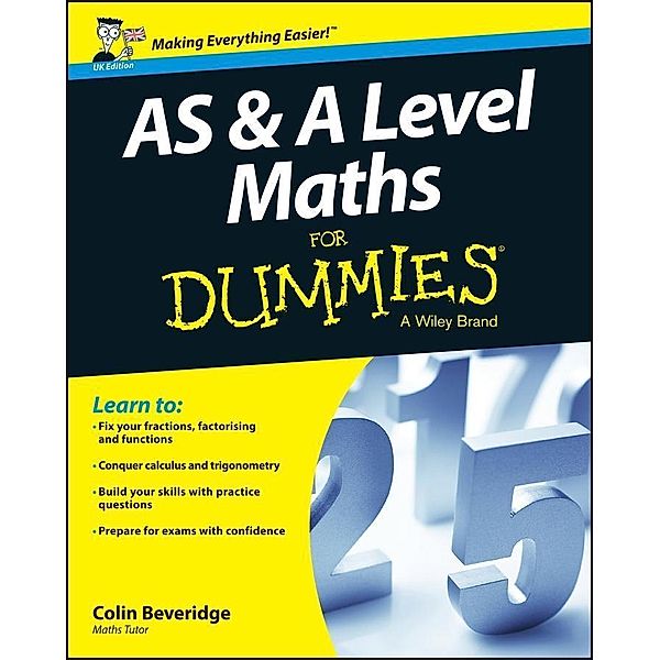 AS and A Level Maths For Dummies, Colin Beveridge
