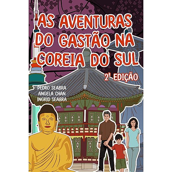 As Aventuras do Gastão na Coreia do Sul 2a Edição / AS AVENTURAS DO GASTÃO, Ingrid Seabra, Pedro Seabra, Angela Chan
