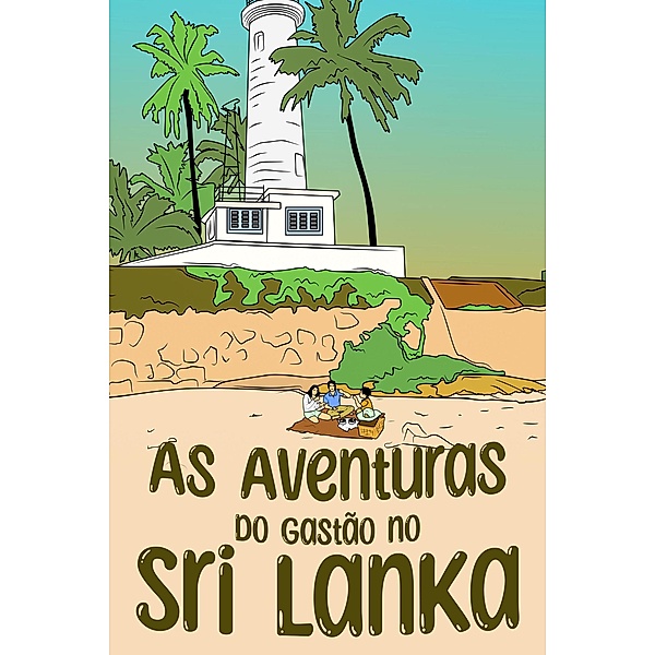 As Aventuras do Gastão no Sri Lanka / AS AVENTURAS DO GASTÃO, Ingrid Seabra, Pedro Seabra, Angela Chan